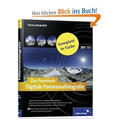 Das Praxisbuch Digitale Panoramafotografie: Der Intensiv-Workshop zur Panoramafotografie!: Das umfassende Handbuch zur digitalen Panoramafotografie mit anschaulichen Beispielen! (Galileo Design)