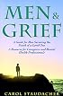 Men and Grief: A Guide for Men Surviving the Death of a Loved One : A Resource for Caregivers and Mental Health Professional
