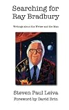 Searching for Ray Bradbury: Writings about the Writer and the Man