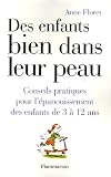 Des enfants bien dans leur peau : Conseils pratiques pour l'�panouissement des enfants de 3 � 12 ans