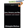 Love, Poverty, and War : Journeys and Essays by Christopher Hitchens