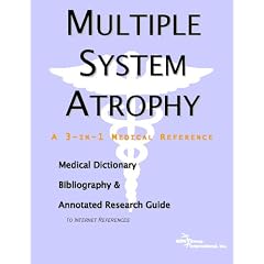 Multiple System Atrophy - A Medical Dictionary, Bibliography, and Annotated Research Guide... by ICON Health Publications