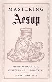 Mastering Aesop: Medieval Education, Chaucer, and His Followers