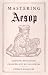 Mastering Aesop: Medieval Education, Chaucer, and His Followers