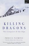 Killing Dragons: The Conquest of the Alps