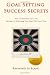 Goal Setting Success Secrets. How To Revitalize Your Life.: Setting And Achieving Your Goals The Smart Way. (Volume 1)