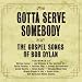 Gotta Serve Somebody: the Gospel Songs of Bob Dylan