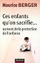 Ces enfants qu'on sacrifie... : Au nom de la protection del'enfance