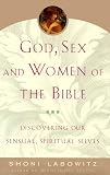 God, Sex and Women of the Bible: Discovering Our Sensual, Spiritual Selves