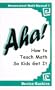 Aha! How to Teach Math So Kids Get It (Homeschool Math Manual 1)