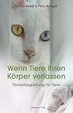Produkt-Bild: Wenn Tiere ihren K&ouml;rper verlassen - Sterbebegleitung f&uuml;r Tiere