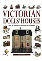 Victorian Doll's Houses: Enjoy the Splendour of the Victorian Era in Miniature
