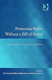 Protecting Rights Without a Bill of Rights: Institutional Performance and Reform in Australia (Law, Justice, and Power) (Law, Justice, and Power) (Law, Justice, and Power)