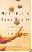 More Balls Than Hands: Juggling Your Way to Success by Learning to Love Your Mistakes