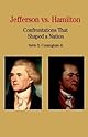 Thomas Jefferson Versus Alexander Hamilton: Confrontations that Shaped a Nation (Bedford Series in History and Culture)