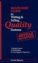 Beginners' Guide to Writing and Selling Quality Features: A Simple Course in Freelancing for Newspapers, Magazines