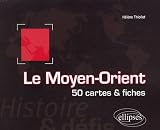 Le Moyen-Orient : 50 cartes et fiches