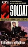 SOLDAT - REFLECTIONS OF A GERMAN SOLDIER 1936 - 1949