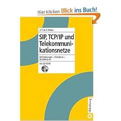 SIP, TCP/IP und Telekommunikationsnetze: Anforderungen - Protokolle - Architekturen