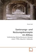 Sanierungs- und Nutzungskonzepte im Altbau: Vollst&auml;ndige Betrachtung am Beispiel eines 1796erbautem Geb&auml;ude