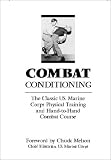 Combat Conditioning: The Classic U.S. Marine Corps Physical Training And Hand-To-Hand Combat Course