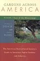Gardens Across America, Volume I: East of the Mississippi: The American Horticulatural Society's Guide to American Public Gardens and Arboreta