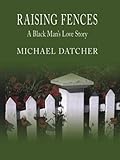 Raising Fences: A Black Man's Love Story (Today Show Book Club #4)