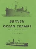 British Ocean Tramps: Builders and Cargoes v. 1 (Merchant steam series)