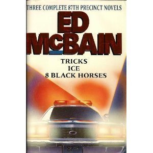 Three Complete 87th Precinct Novels: Tricks, Ice, 8 Black Horses by McBain, Ed(July 11, 1992) Hardcover