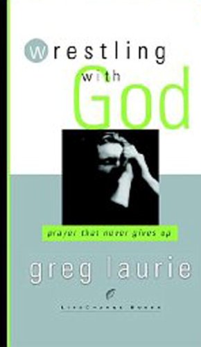 Wrestling with God: Prayer That Never Gives Up (LifeChange Books)