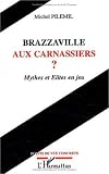 Brazzaville aux carnassiers?: Mythes et elites en jeu (Collection Points de vue concrets) (French Edition)