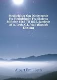 Meddelelser Om Dimitterede Fra Herlufsholm Fra Skolens Stiftelse 1565 Til 1875, Samlede Af A. Leth, G.L. Wad (Danish Edition)