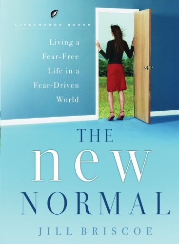 The New Normal: Living a Fear-Free Life in a Fear-Driven World (LifeChange Books)