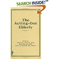 The Acting-Out Elderly (Advanced Models and Practice in Aged Care) (Advanced Models and Practice in Aged Care) by Barry Gurland and Ruth Bennett