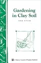 Gardening in Clay Soil: Storey Country Wisdom Bulletin A-140 (Storey Publishing Bulletin ; a-140)