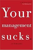 Your Management Sucks: Why You Have to Declare War on Yourself . . . and Your Business