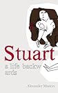 Stuart: A Life Backwards