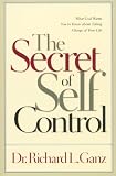 The Secret of Self Control: What God Wants You to Know About Taking Charge of Your Life