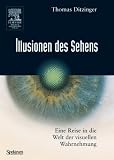 Illusionen des Sehens: Eine Reise in die Welt der visuellen Wahrnehmung - Thomas Ditzinger