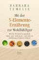 Mit der 5-Elemente-Ernährung zur Wohlfühlfigur: Wie Sie Ihr Gewicht dauerhaft halten oder reduzieren - und sich vor Ernährungsirrtümern schützen