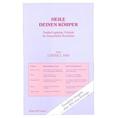 Heile deinen K�rper. Seelisch-geistige Gr�nde f�r k�rperliche Krankheit
