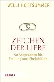 Produkt-Bild: Zeichen der Liebe: 50 Ansprachen f&uuml;r Trauung und Ehejubil&auml;en