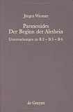 Parmenides: Der Beginn der Aletheia : Untersuchungen zu B 2, B 3, B 6 by W. de Gruyter