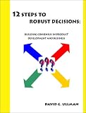 Review Trafford Publishing  / 12 Steps to Robust Decisions: Building Consensus in Product Development and Business