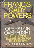 Operation Overflight: The U-2 Spy Pilot Tells His Story for The First Time