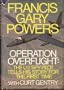 Operation Overflight: The U-2 Spy Pilot Tells His Story for The First Time