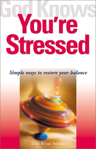 God Knows You're Stressed: Simple Ways to Restore Your Balance (God Knows You're)