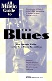 All Music Guide to the Blues: The Experts Guide to the Best Blues Recordings (All Music Guide Series)
