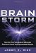 Brain Storm: Tap Into Your Creativity to Generate Awesome Ideas and Remarkable Results