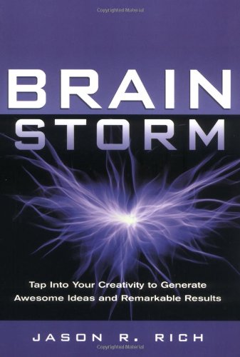 Brain Storm: Tap into Your Creativity to Generate Awesome Ideas and Remarkable Results